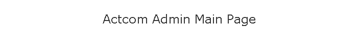 Actcom Admin Main Page